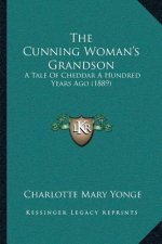 The Cunning Woman's Grandson: A Tale Of Cheddar A Hundred Years Ago (1889)