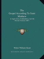 The Gospel According To Saint Matthew: In Anglo-Saxon, Northumbrian, And Old Mercian Versions (1887)