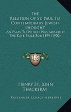 The Relation of St. Paul to Contemporary Jewish Thought: An Essay to Which Was Awarded the Kaye Prize for 1899 (1900)