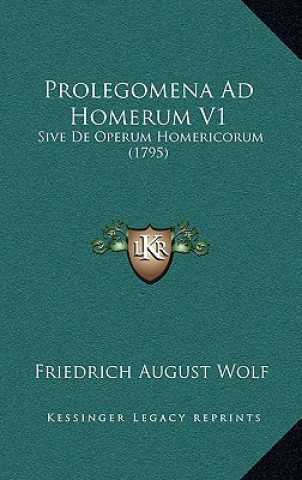 Prolegomena Ad Homerum V1: Sive De Operum Homericorum (1795)