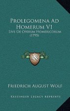 Prolegomena Ad Homerum V1: Sive De Operum Homericorum (1795)