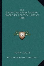 The Sharp Spear And Flaming Sword Of Political Justice (1868)