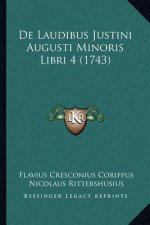 De Laudibus Justini Augusti Minoris Libri 4 (1743)