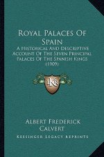 Royal Palaces Of Spain: A Historical And Descriptive Account Of The Seven Principal Palaces Of The Spanish Kings (1909)