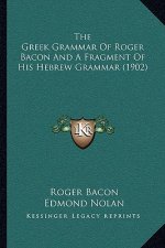 The Greek Grammar Of Roger Bacon And A Fragment Of His Hebrew Grammar (1902)