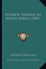 Ostrich Farming In South Africa (1881)