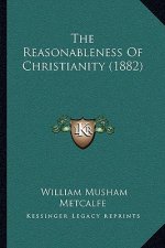 The Reasonableness Of Christianity (1882)