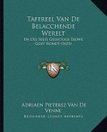 Tafereel Van De Belacchende Werelt: En Des Selfs Geluckige Eeuwe, Goet Rondt (1635)