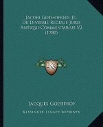 Jacobi Gothofredi Jc. De Diversis Regulis Juris Antiqui Commentarius V2 (1780)