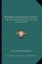 When Santiago Fell: Or The War Adventures Of Two Chums (1899)