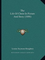 The Life Of Christ In Picture And Story (1890)