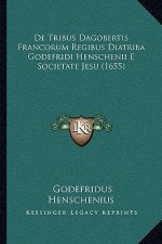 De Tribus Dagobertis Francorum Regibus Diatriba Godefridi Henschenii E Societate Jesu (1655)