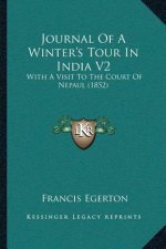 Journal Of A Winter's Tour In India V2: With A Visit To The Court Of Nepaul (1852)