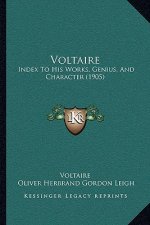 Voltaire: Index To His Works, Genius, And Character (1905)