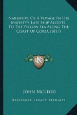 Narrative Of A Voyage In His Majesty's Late Ship Alceste, To The Yellow Sea Along The Coast Of Corea (1817)