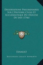 Dissertations Preliminaires Sur L'Histoire Civile Et Ecclesiastique Du Diocese De Sais (1746)