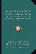 Nights And Days On The Gypsy Trail: Through Andalusia And On Other Mediterranean Shores (1922)