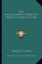 The Miscellaneous Works Of Henry St. John V3 (1768)