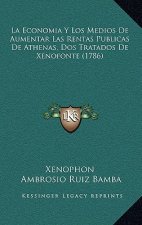 La Economia Y Los Medios De Aumentar Las Rentas Publicas De Athenas, Dos Tratados De Xenofonte (1786)