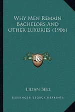 Why Men Remain Bachelors And Other Luxuries (1906)