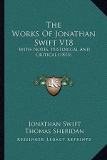 The Works of Jonathan Swift V18: With Notes, Historical and Critical (1813)