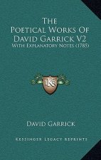 The Poetical Works Of David Garrick V2: With Explanatory Notes (1785)