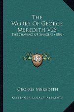 The Works Of George Meredith V25: The Shaving Of Shagpat (1898)