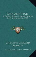 Seek And Find: A Double Series Of Short Studies Of The Benedicite (1879)