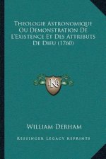 Theologie Astronomique Ou Demonstration De L'Existence Et Des Attributs De Dieu (1760)