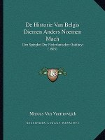 De Historie Van Belgis Diemen Anders Noemen Mach: Den Spieghel Der Nederlantscher Oudtheyt (1603)