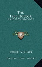 The Free Holder: Or Political Essays (1751)