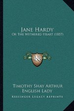 Jane Hardy: Or The Withered Heart (1857)