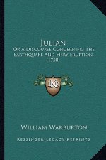 Julian: Or A Discourse Concerning The Earthquake And Fiery Eruption (1750)
