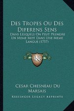 Des Tropes Ou Des Diferens Sens: Dans Lesquels on Peut Prendre Un Meme Mot Dans Une Meme Langue (1757)