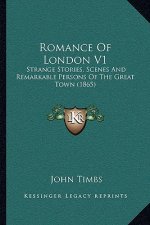 Romance Of London V1: Strange Stories, Scenes And Remarkable Persons Of The Great Town (1865)