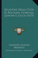 Relationi Della Citta Di Bologna, Fiorenza, Genova E Lucca (1675)