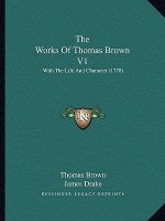 The Works Of Thomas Brown V1: With The Life And Character (1778)