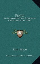 Plato: As An Introduction To Modern Criticism Of Life (1906)