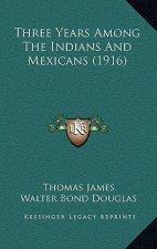 Three Years Among The Indians And Mexicans (1916)