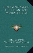 Three Years Among The Indians And Mexicans (1916)