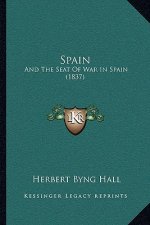 Spain: And The Seat Of War In Spain (1837)