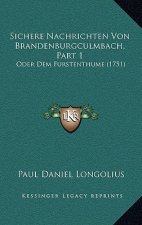 Sichere Nachrichten Von Brandenburgculmbach, Part 1: Oder Dem Furstenthume (1751)