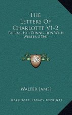 The Letters Of Charlotte V1-2: During Her Connection With Werter (1786)