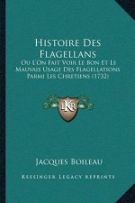 Histoire Des Flagellans: Ou L'On Fait Voir Le Bon Et Le Mauvais Usage Des Flagellations Parmi Les Chretiens (1732)