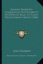 Joannis Passeratii Eloquentiae Professoris Et Interpretis Regij, In Plauti Prolegomena Oratio (1606)