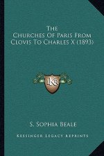 The Churches Of Paris From Clovis To Charles X (1893)