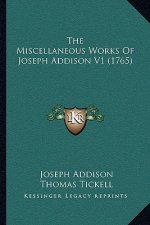 The Miscellaneous Works Of Joseph Addison V1 (1765)