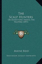 The Scalp Hunters: Or Adventures Among The Trappers (1891)