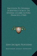 Raccolta Di Opuseali Scientifici Scielti Da Diversi Celebri Autori Francesi (1760)