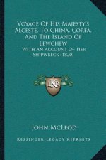 Voyage Of His Majesty's Alceste, To China, Corea, And The Island Of Lewchew: With An Account Of Her Shipwreck (1820)